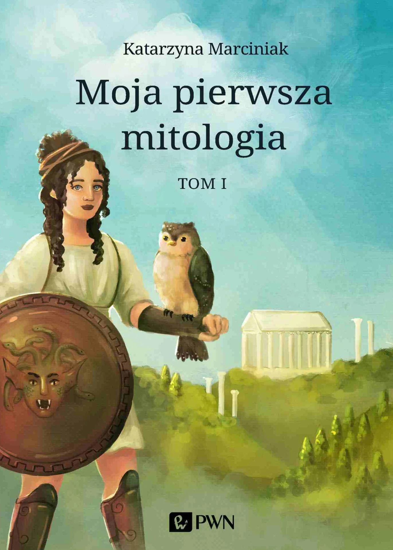 MOJA PIERWSZA MITOLOGIA TOM 1: Dzieciństwo bogów i ludzi. Przygody herosów