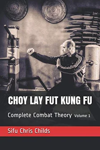 Choy Lay Fut Kung Fu: Complete Combat Theory: Volume 1