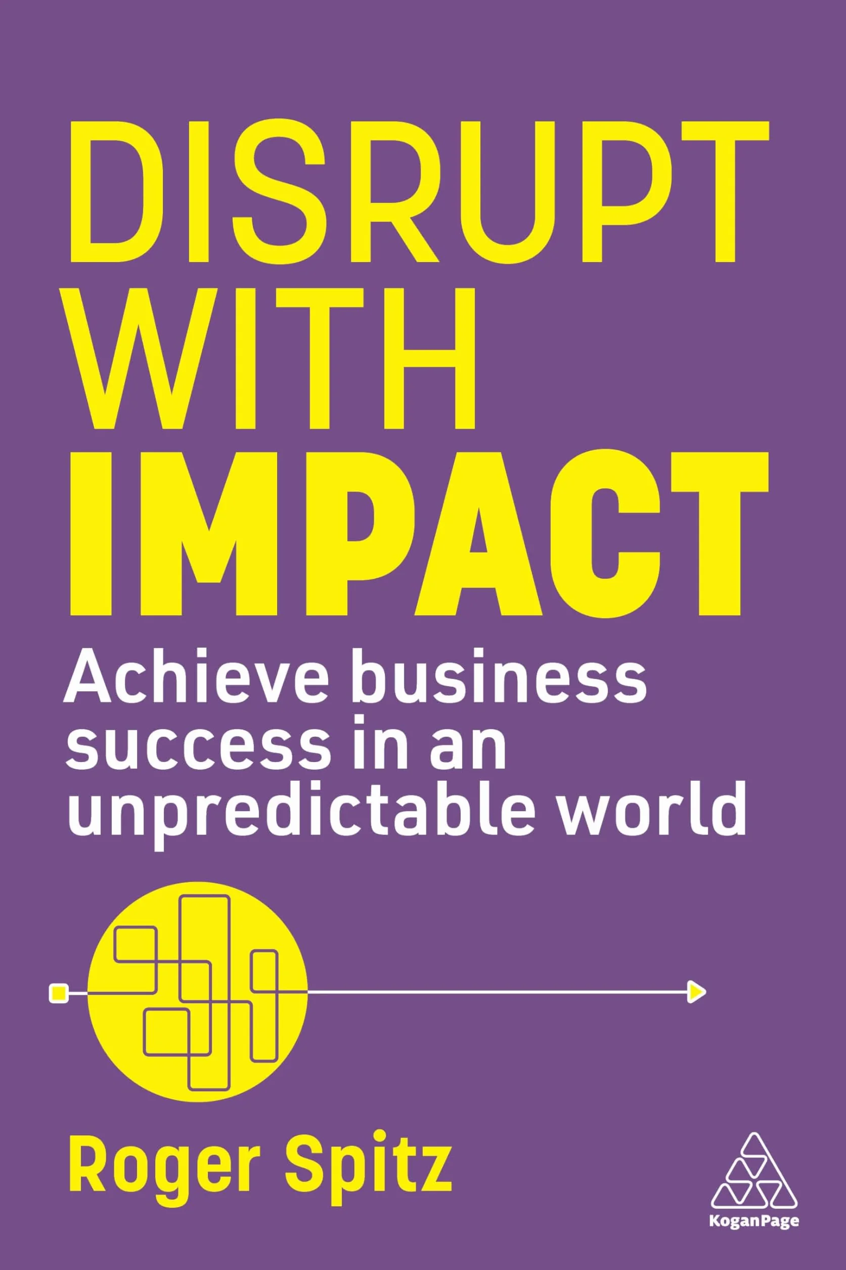 Disrupt with Impact: Achieve Business Success in an Unpredictable World