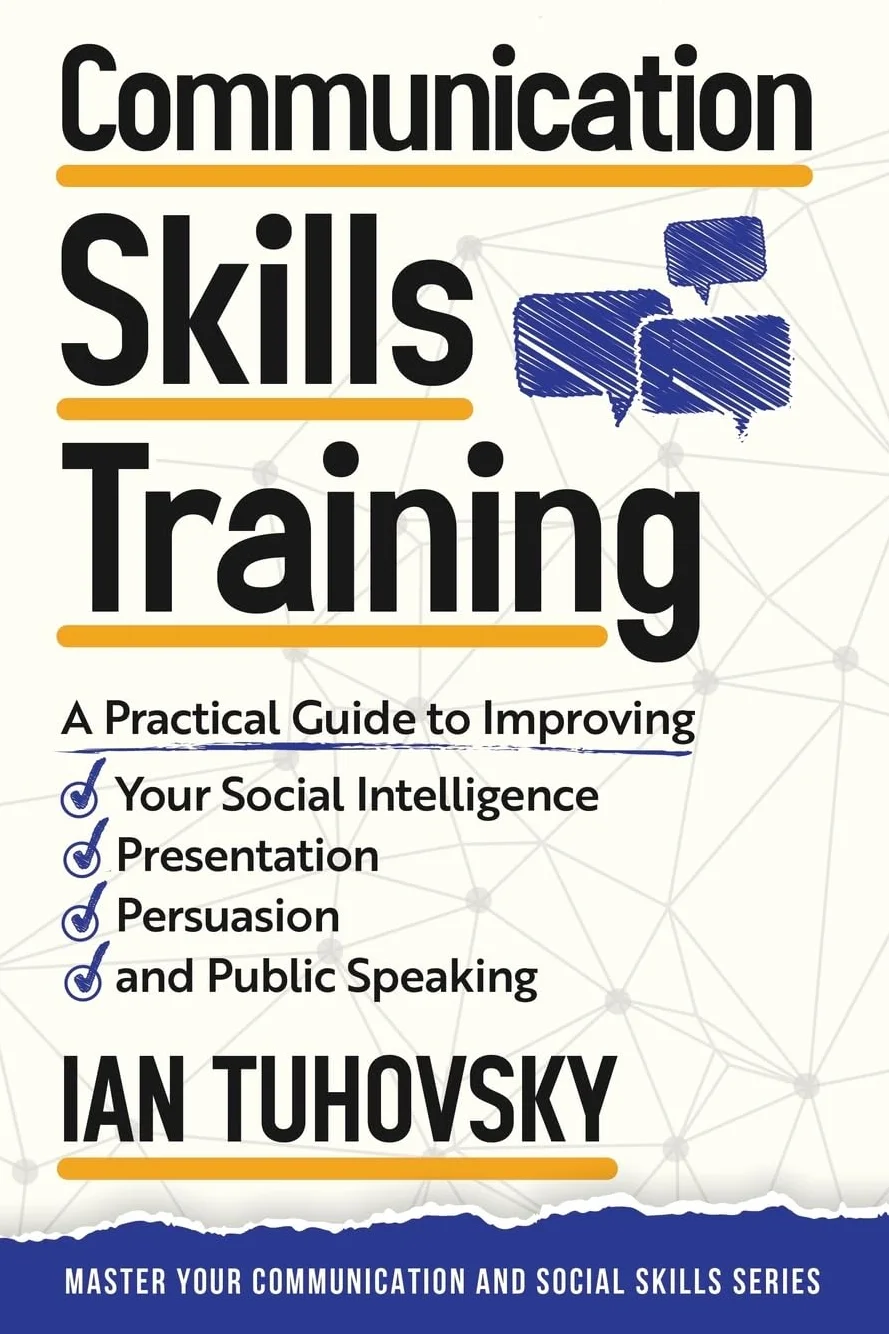 Communication Skills: A Practical Guide to Improving Your Social Intelligence, Presentation, Persuasion and Public Speaking: 2