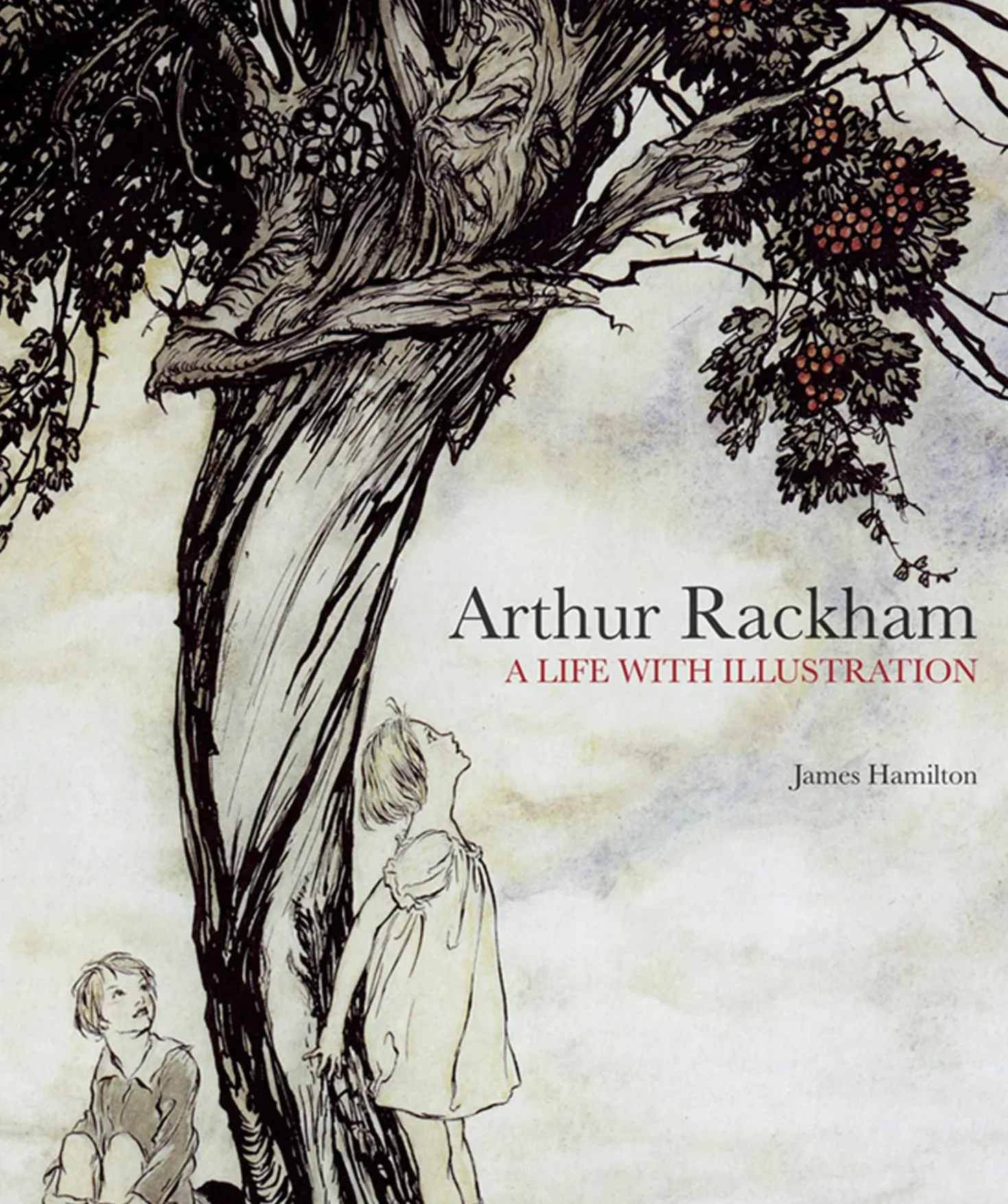 Arthur Rackham: A Life with Illustration: The biography of one of the world's most collectable illustrators