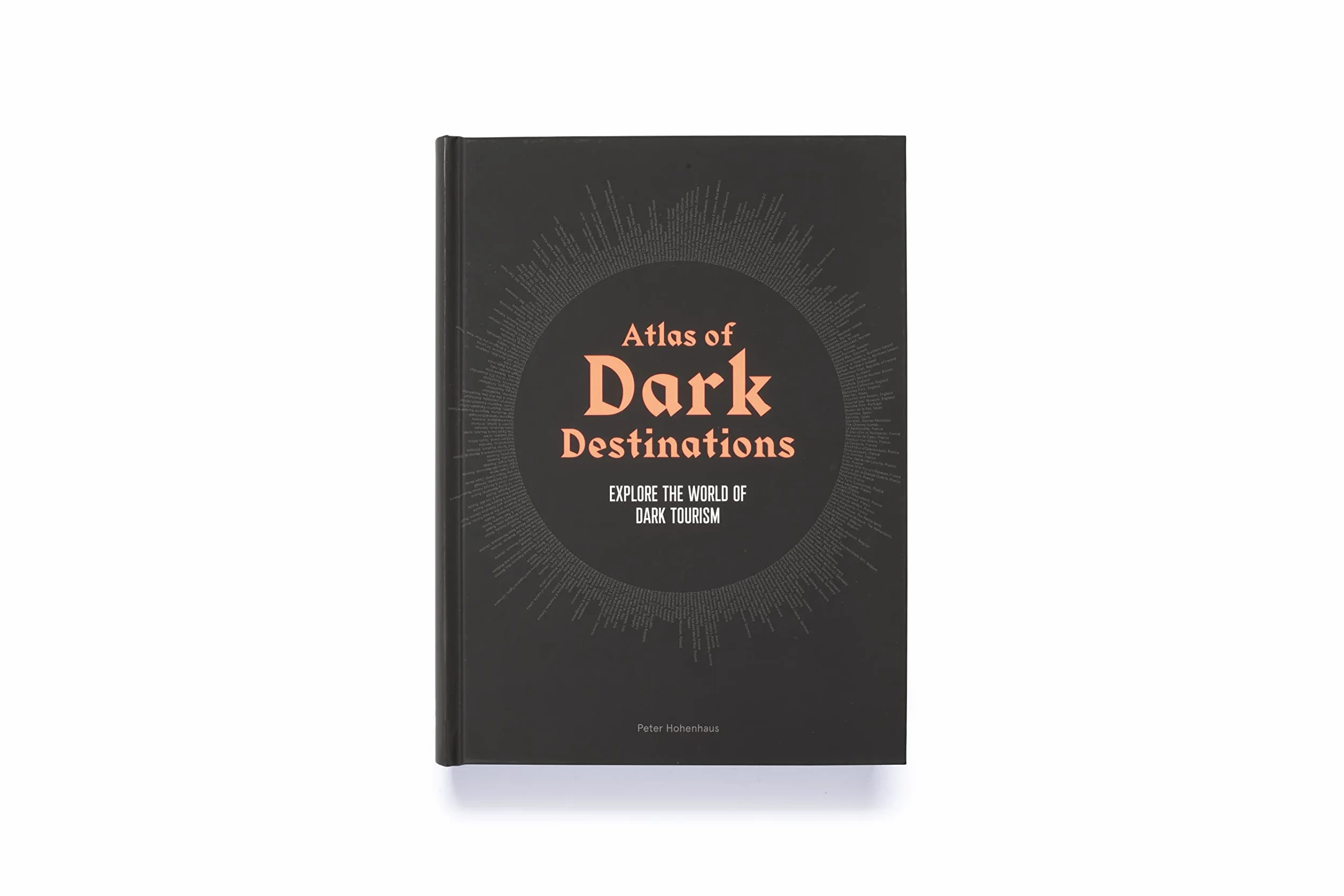 Atlas of Dark Destinations /anglais: Explore the World of Dark Tourism