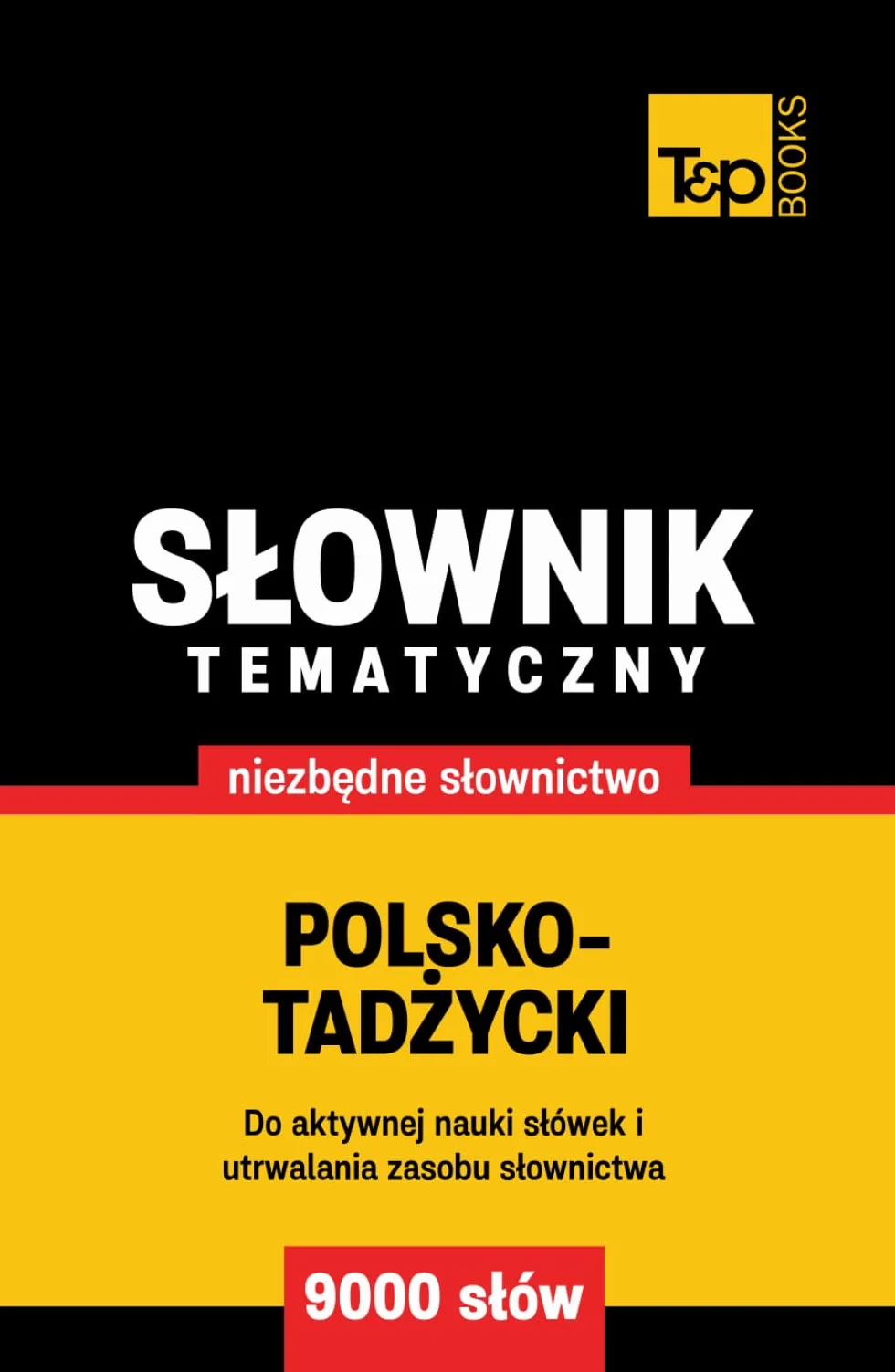 Polsko-tadżycki słownik tematyczny 9000 słów