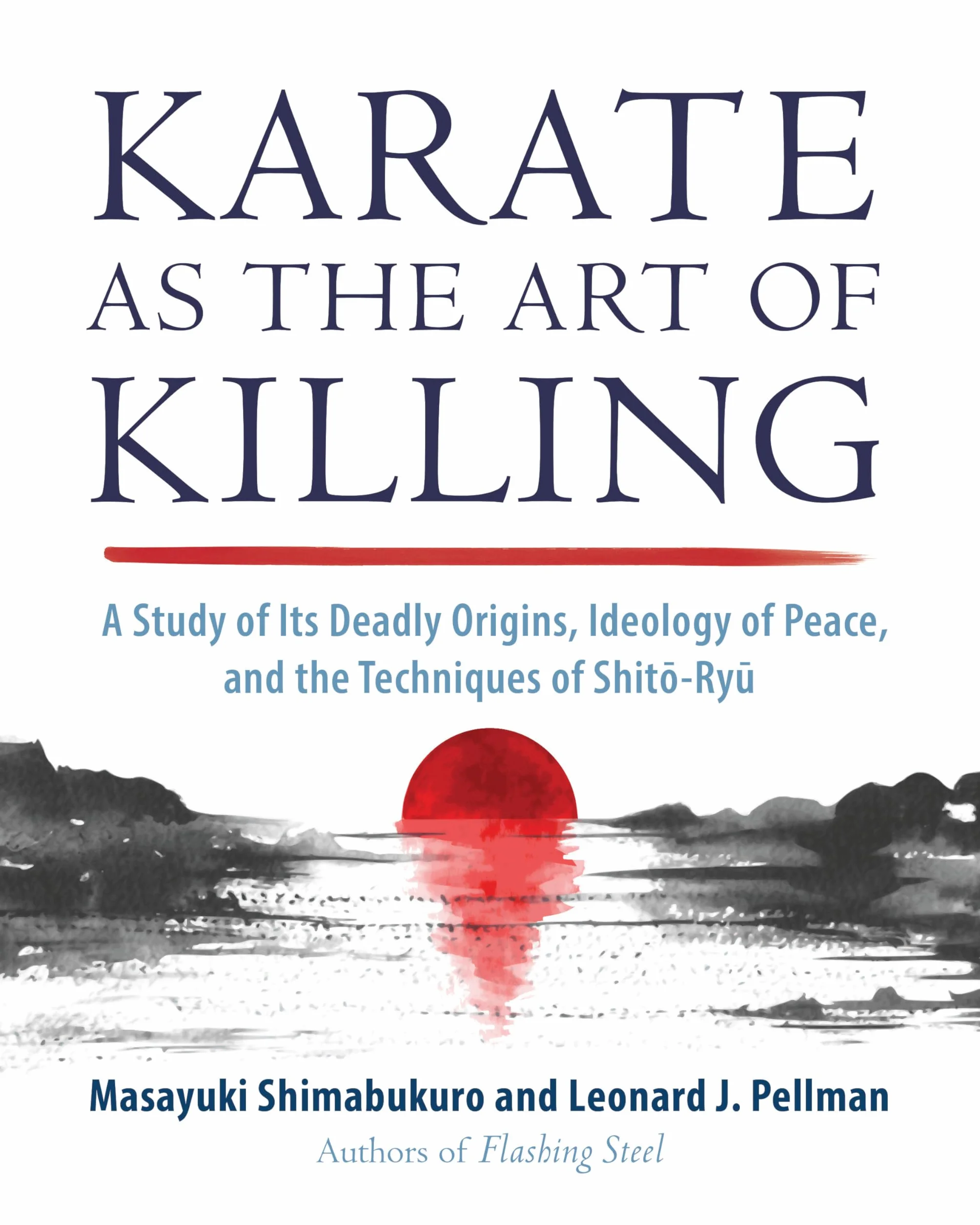 Karate as the Art of Killing: A Study of Its Deadly Origins, Ideology of Peace, and the Techniques of Shito-Ry u