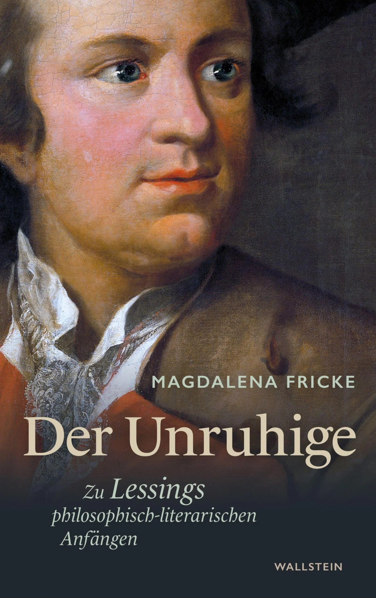 Der Unruhige: Zu Lessings philosophisch-literarischen Anfängen