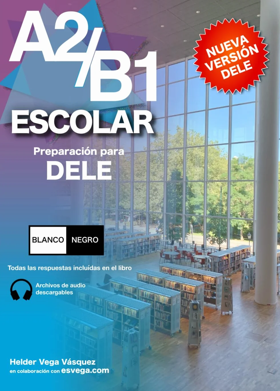 DELE A2/B1 Escolar Preparación. BLANCO Y NEGRO: Audio descargable + Claves y transcripciones / Keys and transcripts included