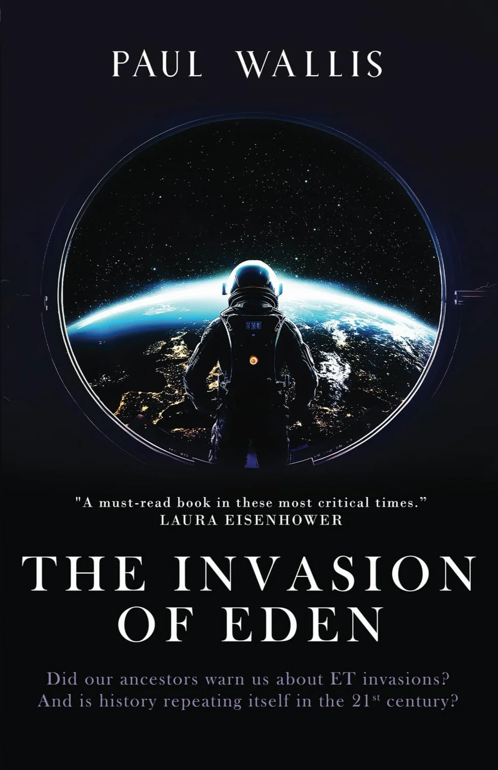 THE INVASION OF EDEN: Did our ancestors warn us about ET invasions? And is history repeating itself in the 21st century?