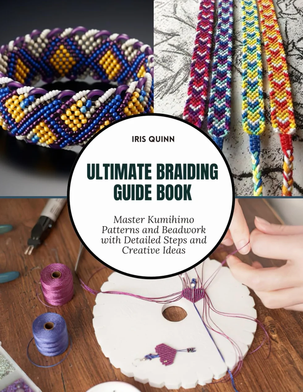 Ultimate Braiding Guide Book: Master Kumihimo Patterns and Beadwork with Detailed Steps and Creative Ideas
