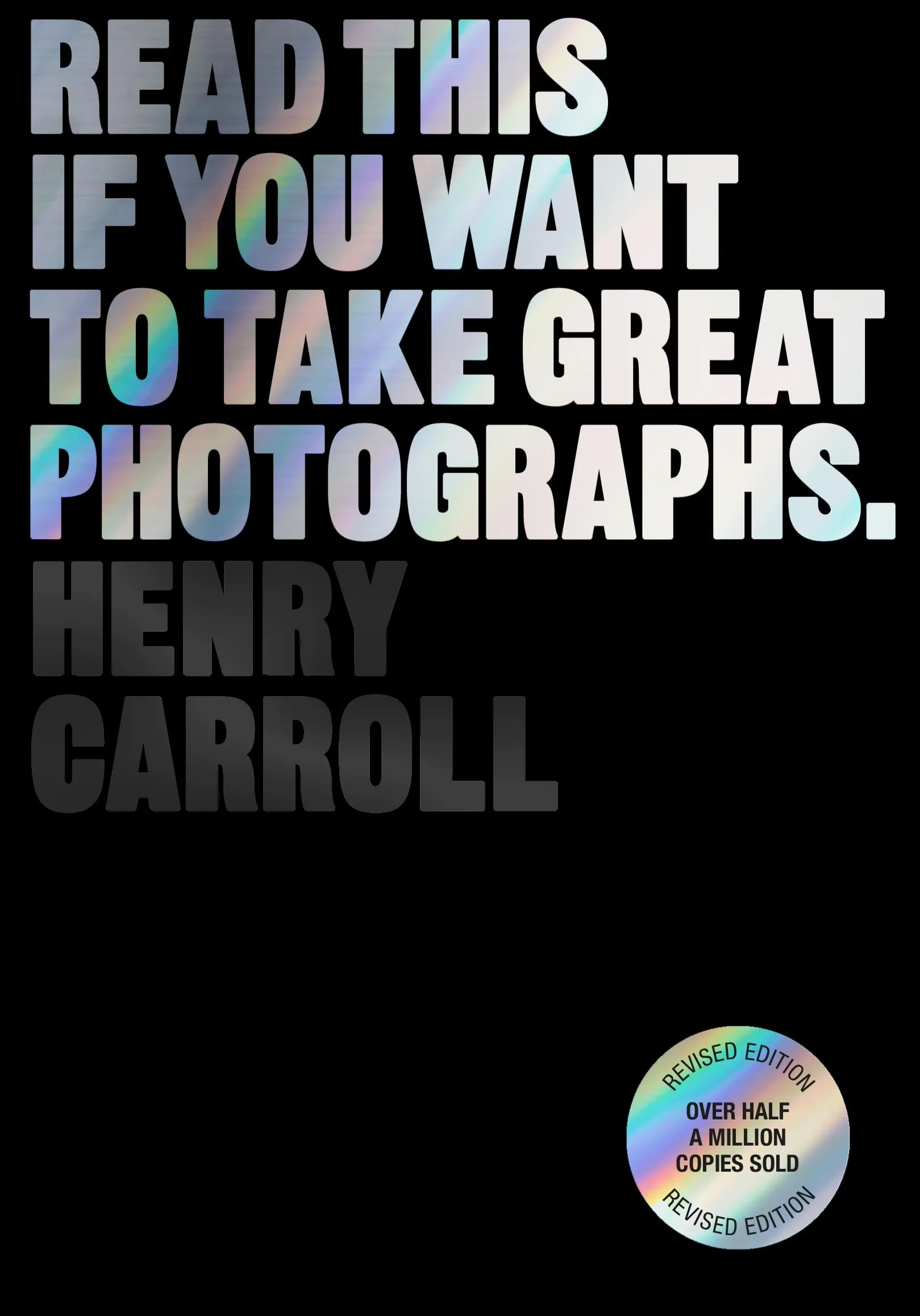 Read This if You Want to Take Great Photographs /anglais