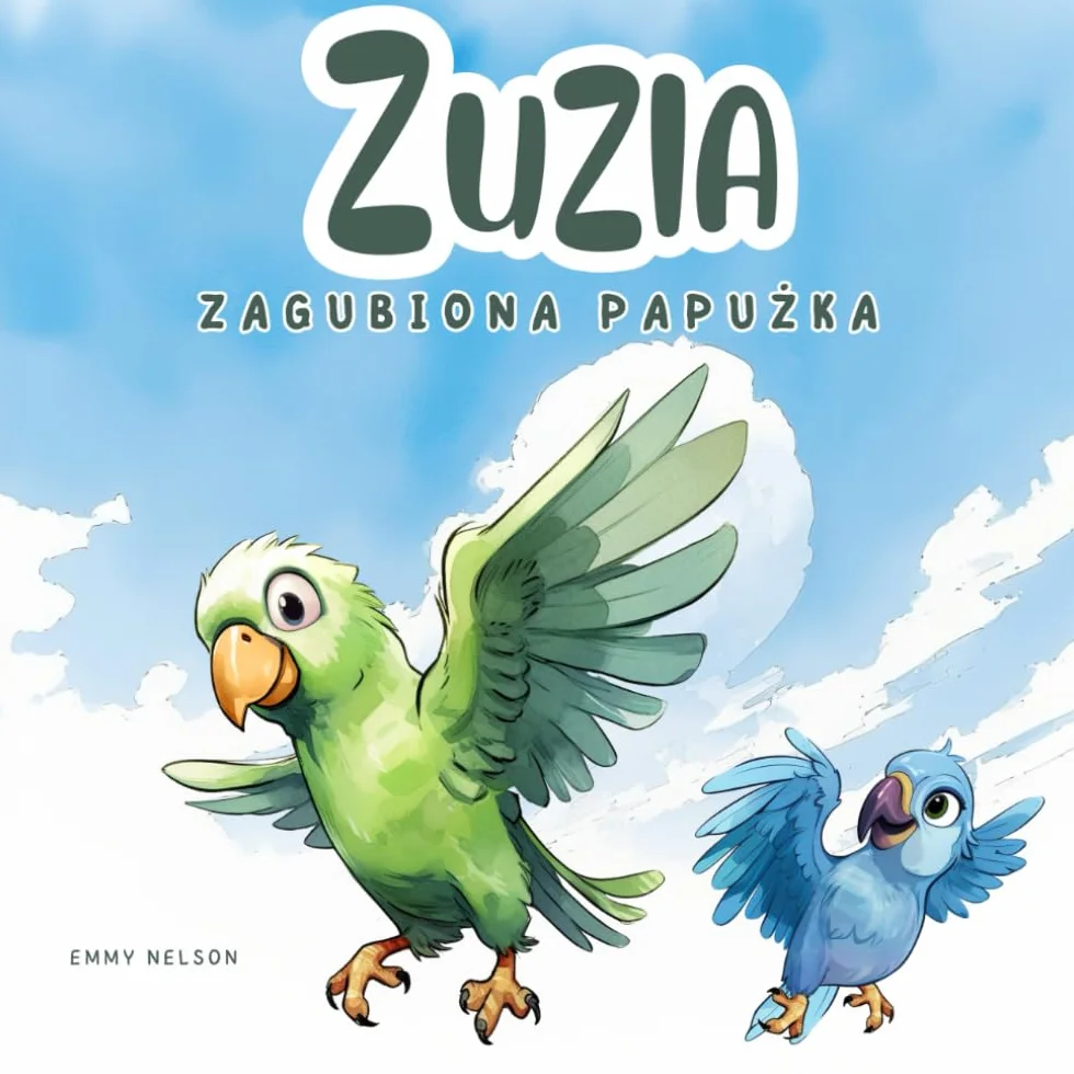 Zagubiona Papużka Zuzia: Ciekawa i Ucząca Książka dla Dzieci o Małej Papużce i jej Przygodach