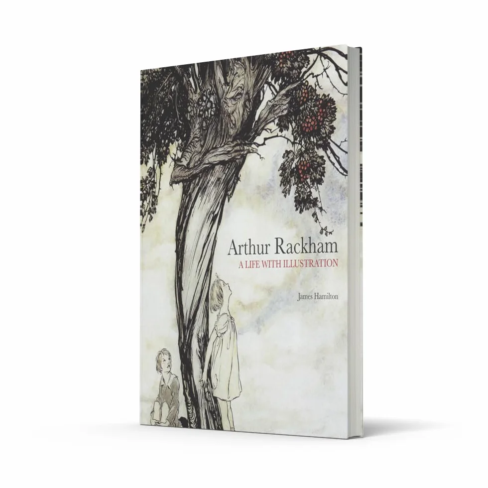 Arthur Rackham: A Life with Illustration: The biography of one of the world's most collectable illustrators