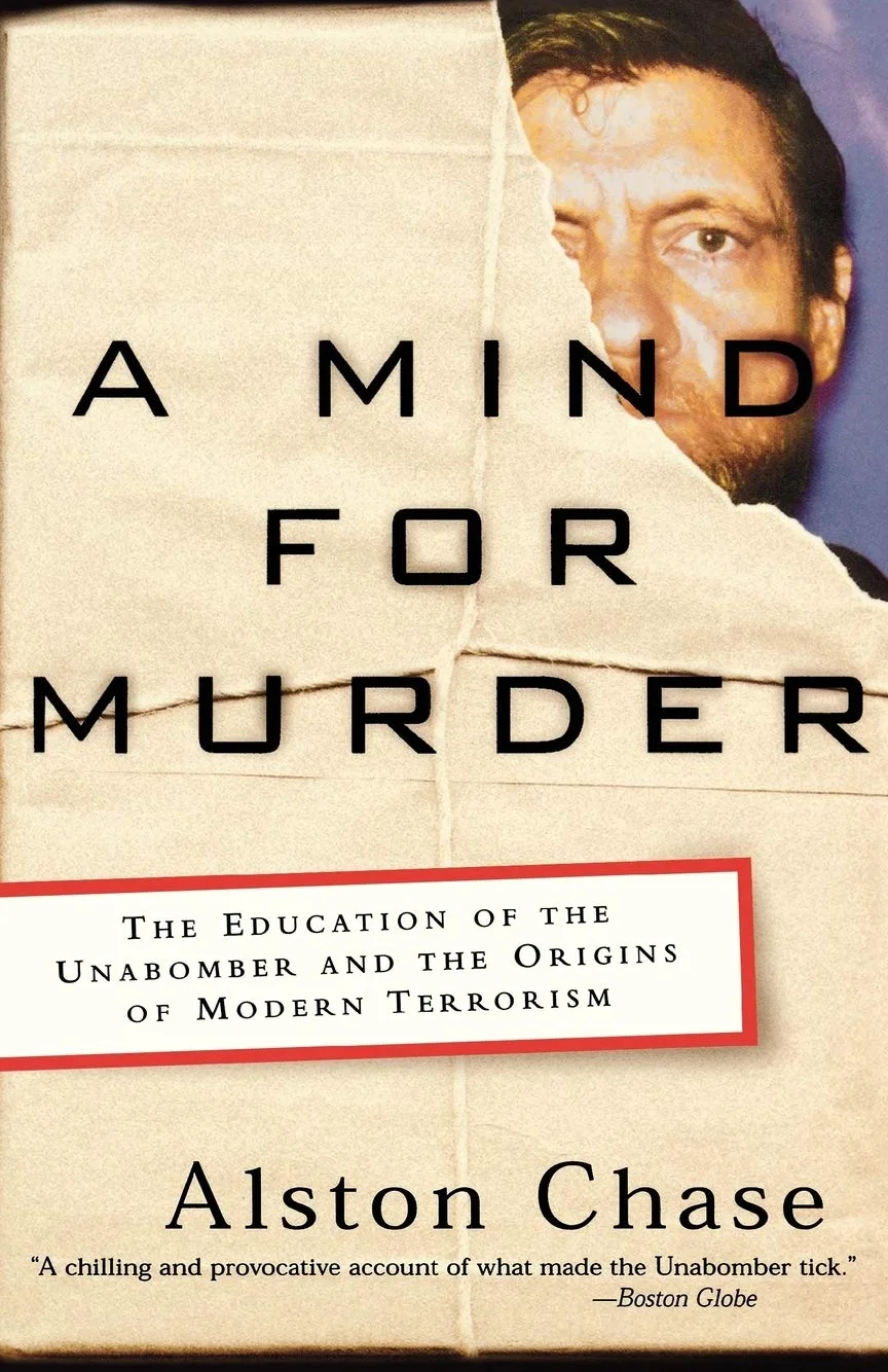 A Mind for Murder: The Education of the Unabomber and the Origins of Modern Terrorism