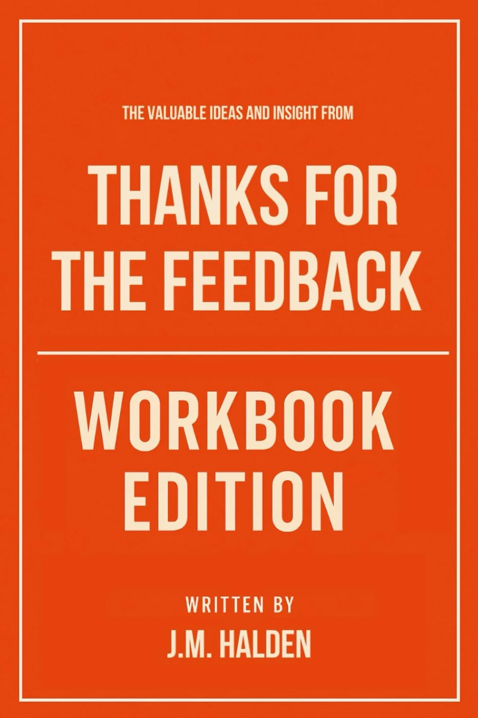 The Valuable Ideas And Insight From Thanks for the Feedback Workbook Edition: Roadmap to Sheila and Douglas Stone's Teachings