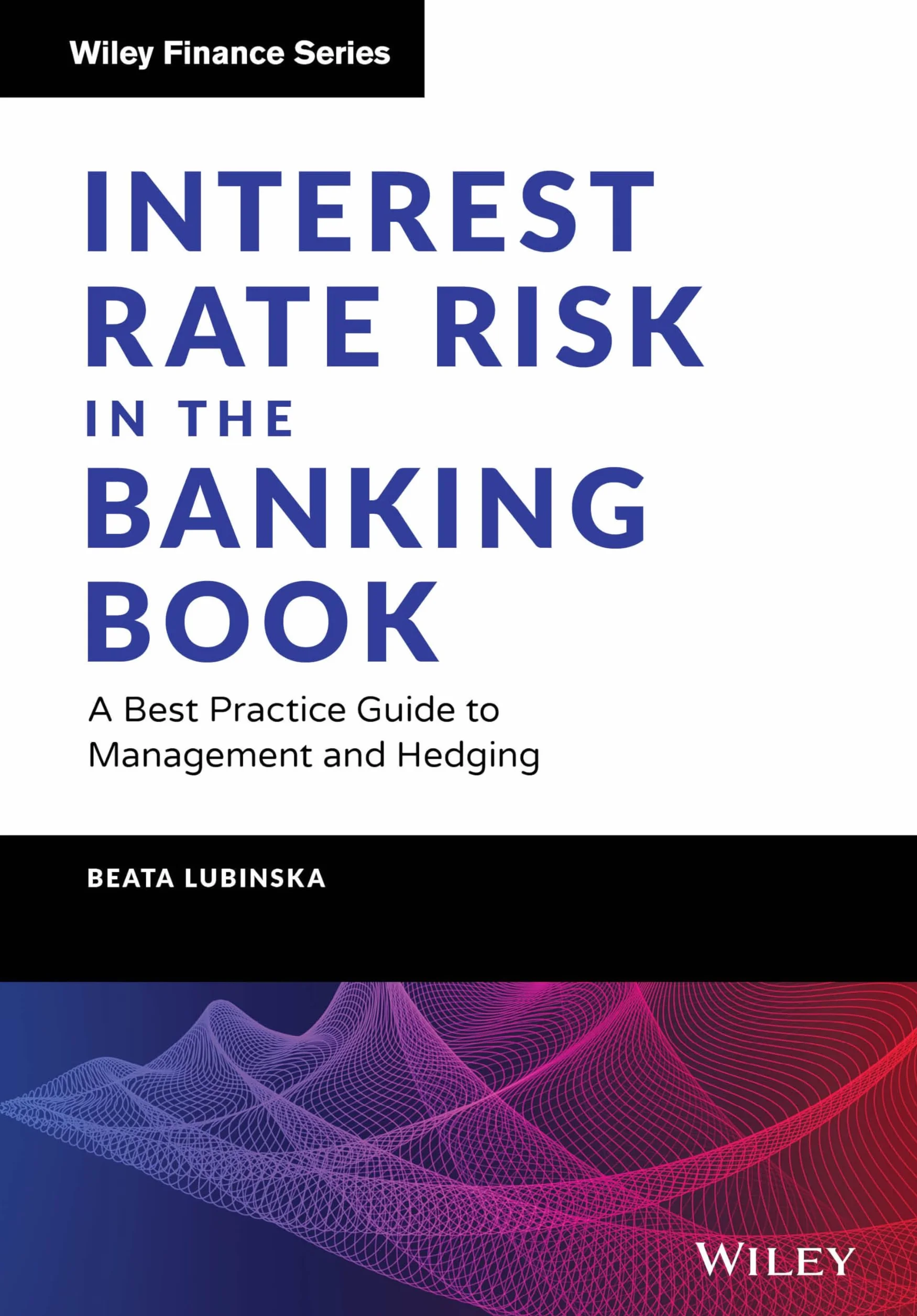 Interest Rate Risk in the Banking Book: A Best Practice Guide to Management and Hedging