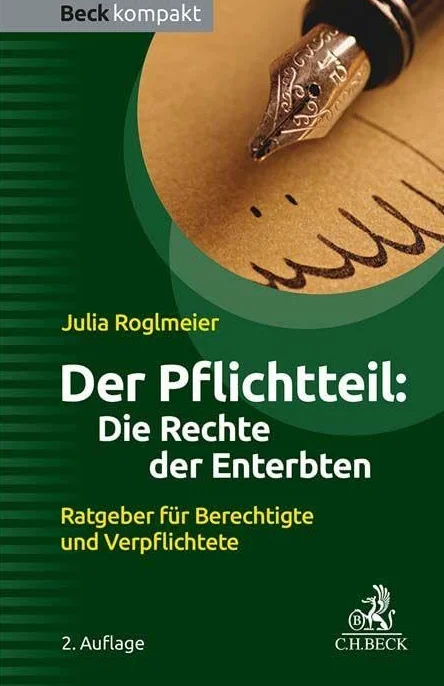 Der Pflichtteil: Die Rechte der Enterbten: Ratgeber für Berechtigte und Verpflichtete