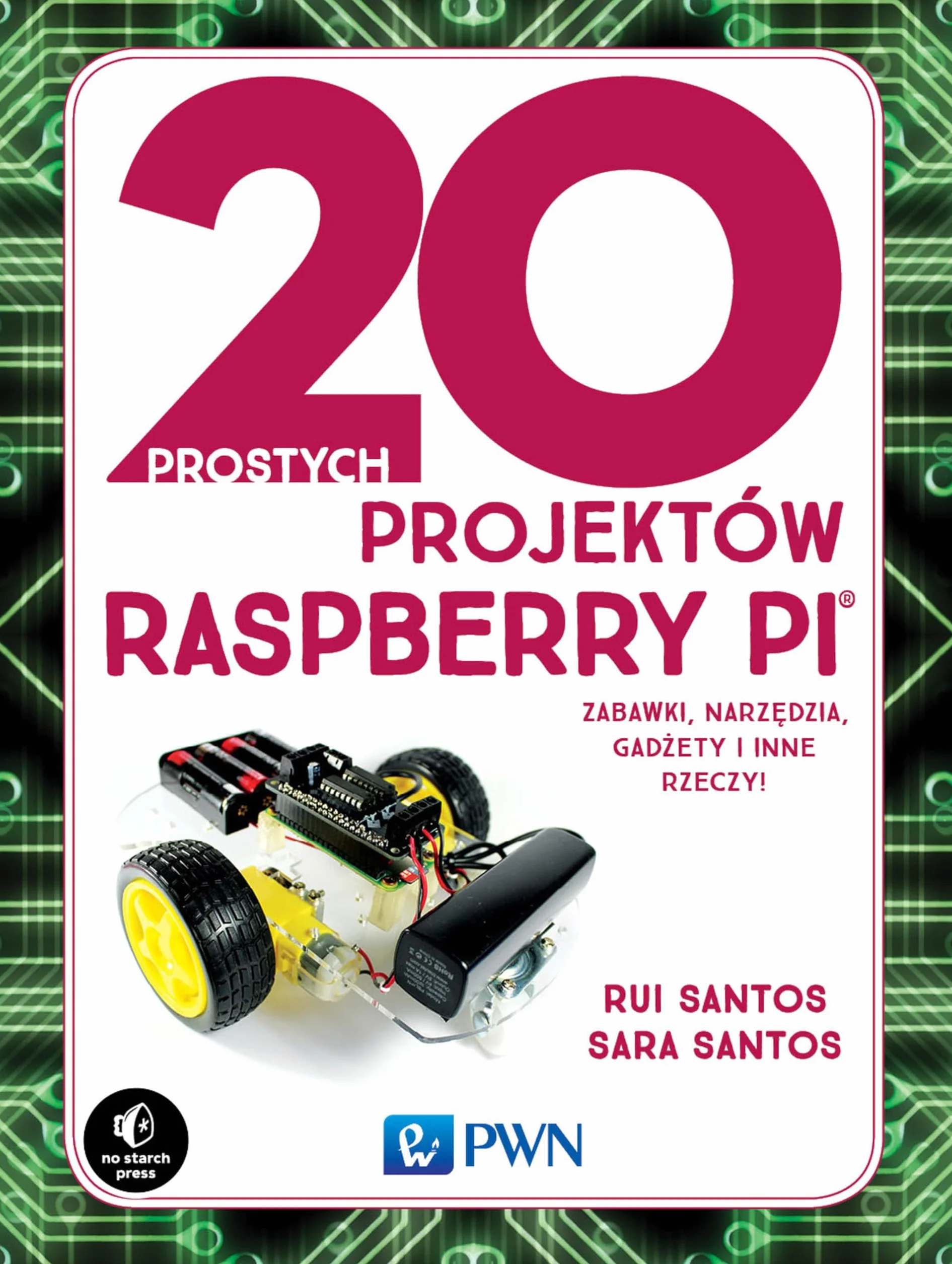 20 prostych projektów Raspberry Pi: Zabawki, narzędzia, gadżety i inne rzeczy!
