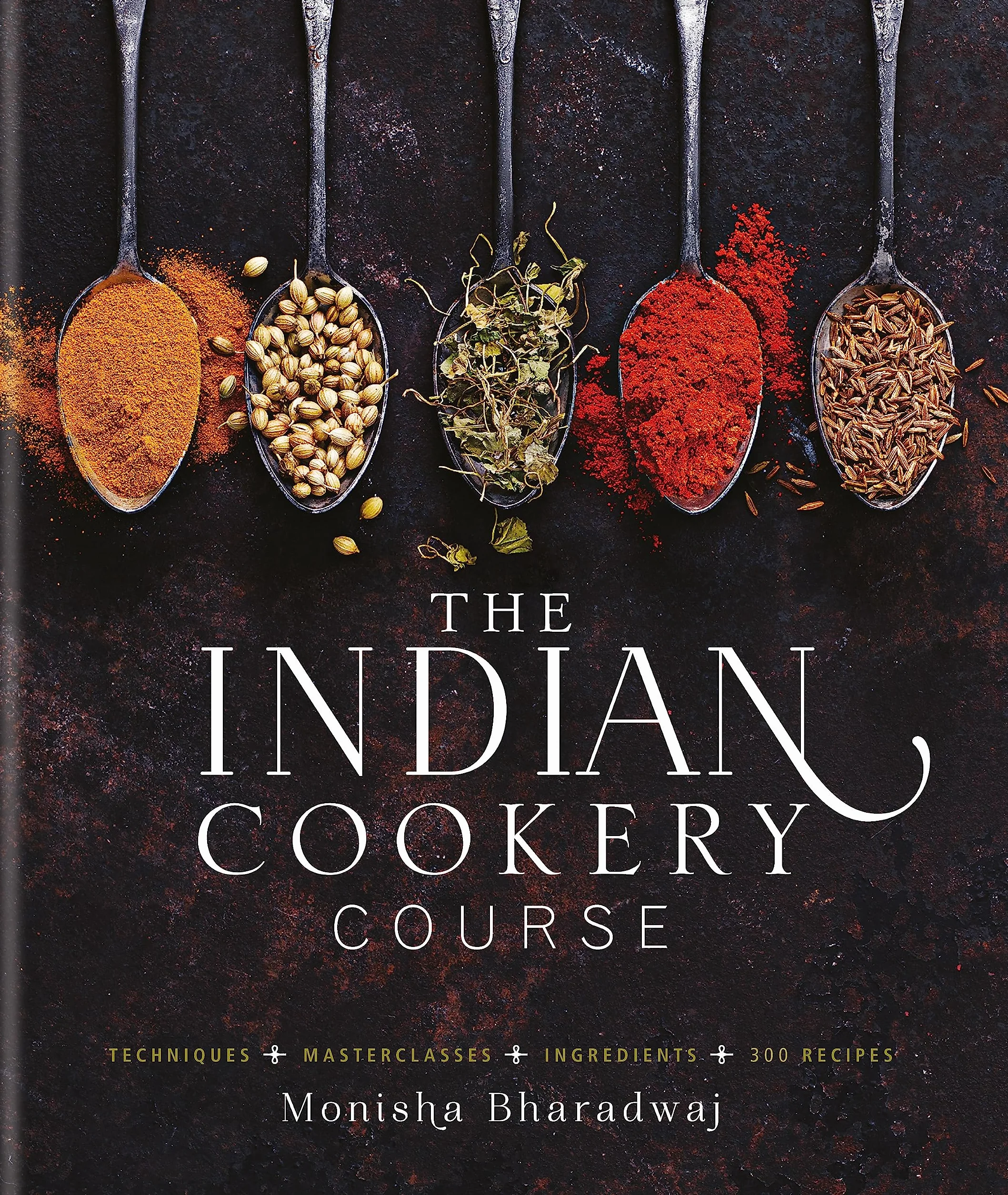 Indian Cookery Course: Techniques, Masterclasses, Ingredients, 300 Recipes