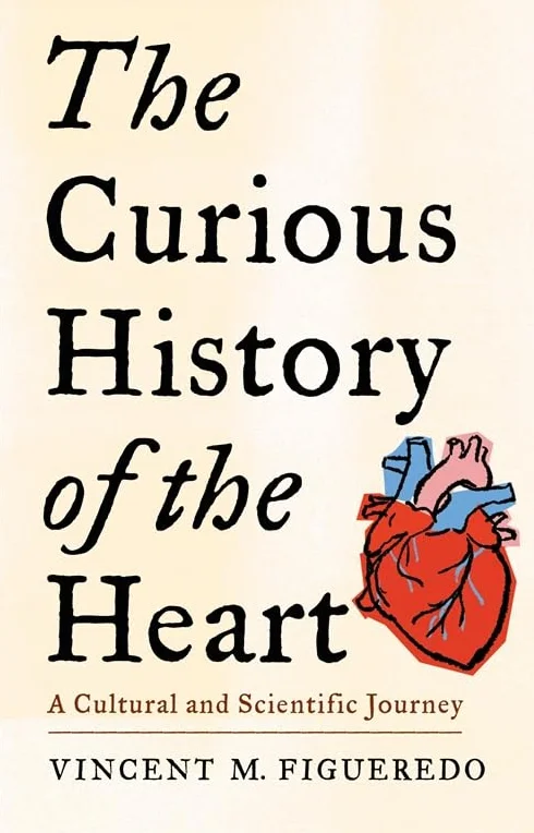 The Curious History of the Heart: A Cultural and Scientific Journey