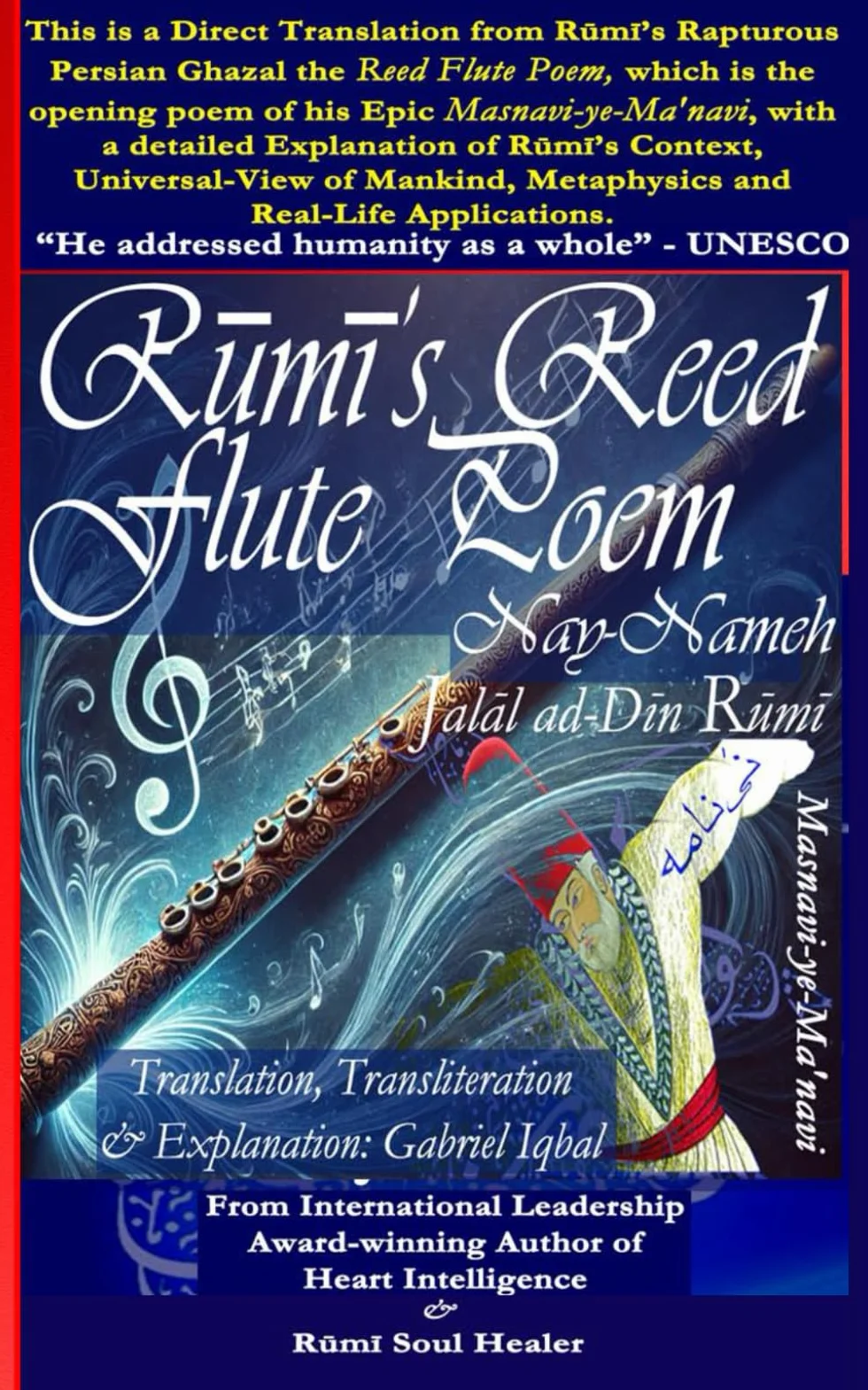 Rumi's Reed Flute Poem: Nay-Nameh - Transliteration, English Translation and Explanation by Gabriel Iqbal from the Original Poem in Persian