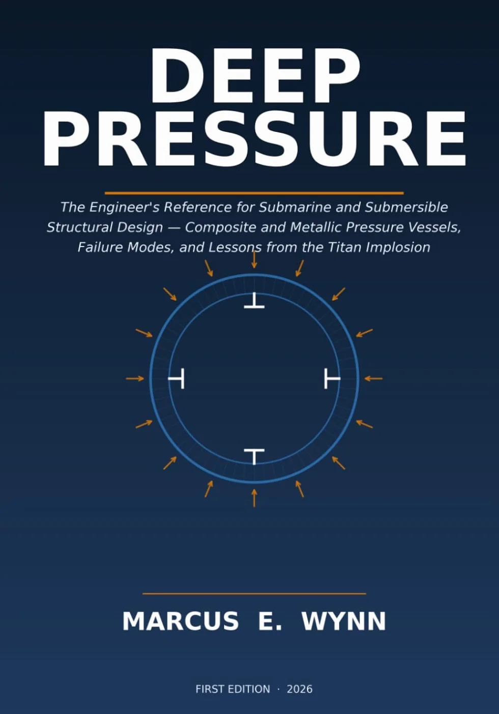 DEEP PRESSURE: The Engineer's Reference for Submarine and Submersible Structural Design — Composite and Metallic Pressure Vessels, Failure Modes, and Lessons from the Titan Implosion