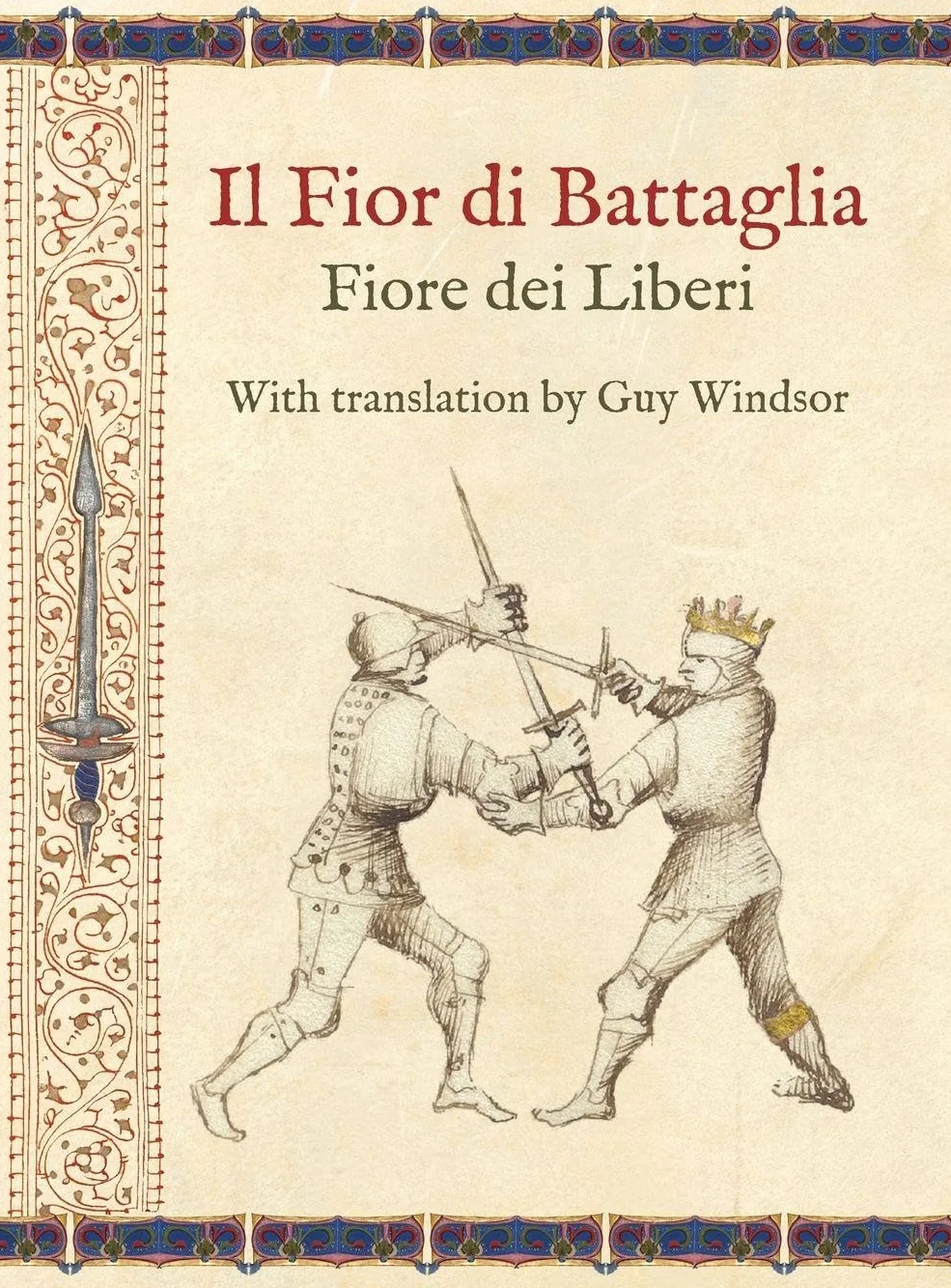 Il Fior di Battaglia by Fiore dei Liberi Facsimile: With translation by Guy Windsor
