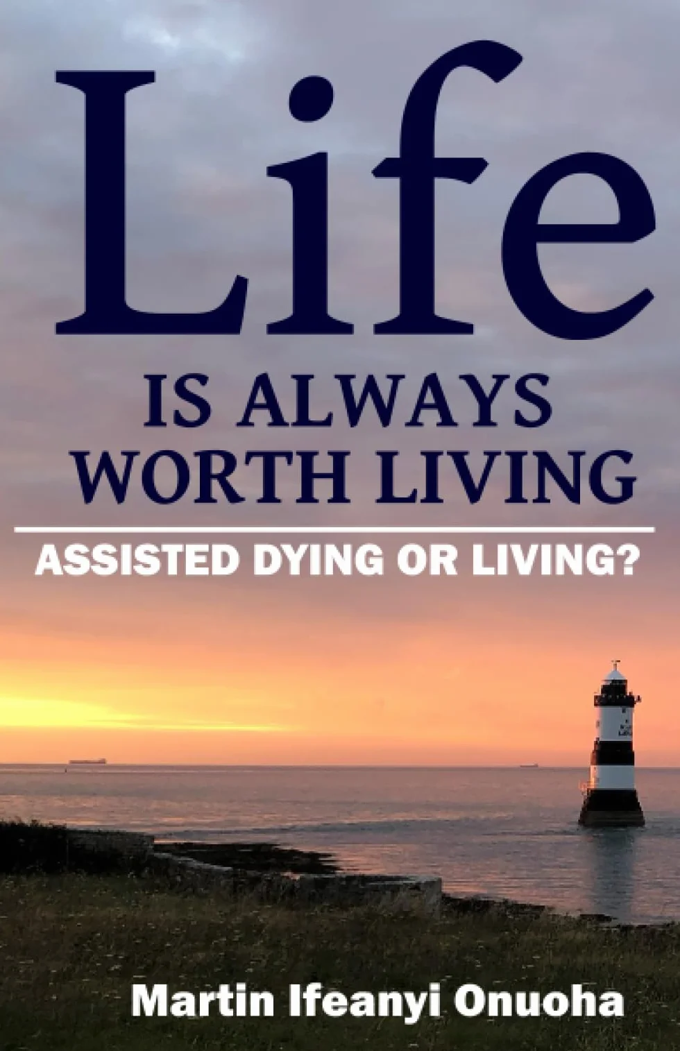LIFE IS ALWAYS WORTH LIVING: ASSISTED DYING OR LIVING?