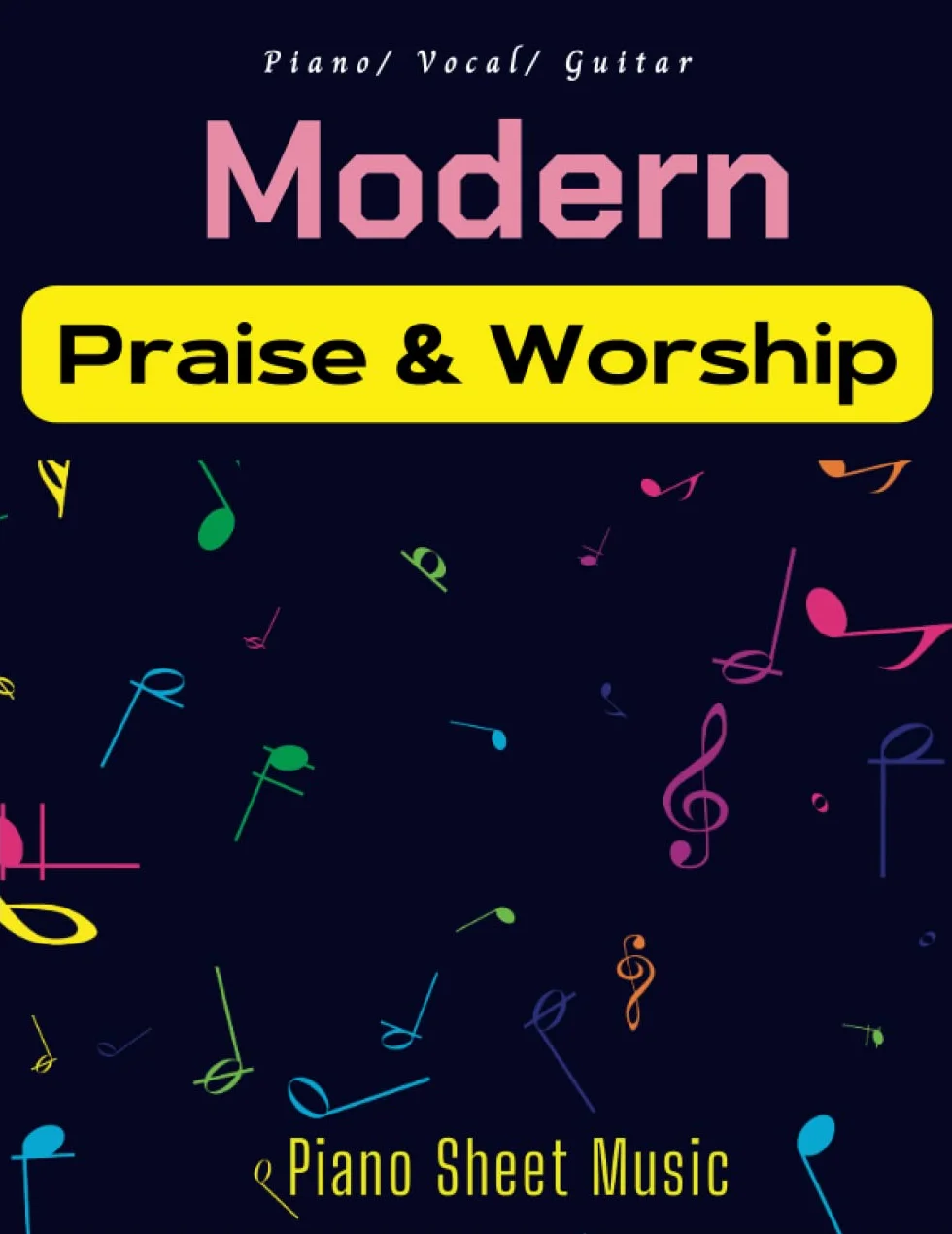 Modern Praise and Worship Piano Sheet Music: Collection Of 21 Songs( Piano, Vocal, Guitar)