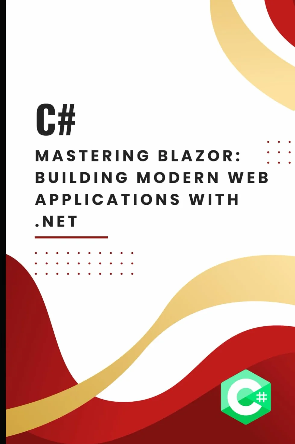 Mastering Blazor: Building Modern Web Applications with .NET