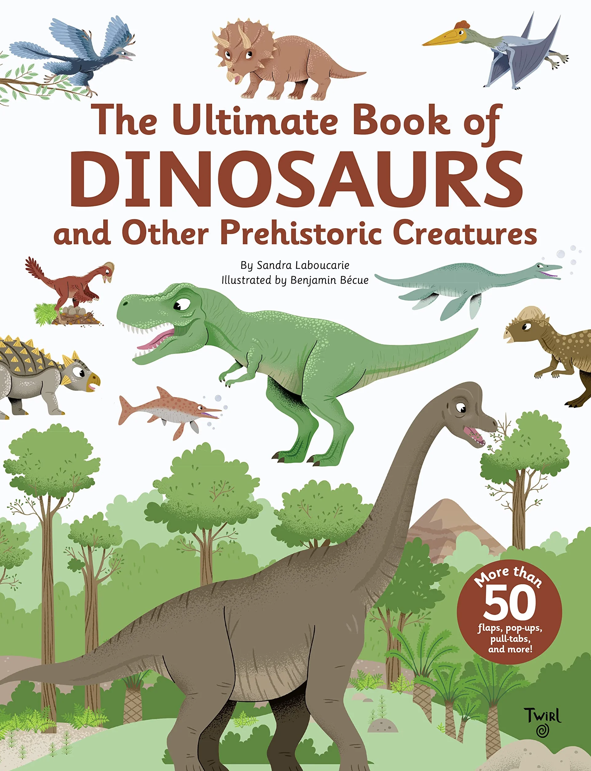 The Ultimate Book of Dinosaurs and Other Prehistoric Creatures: Lift-the-Flap Book: 10