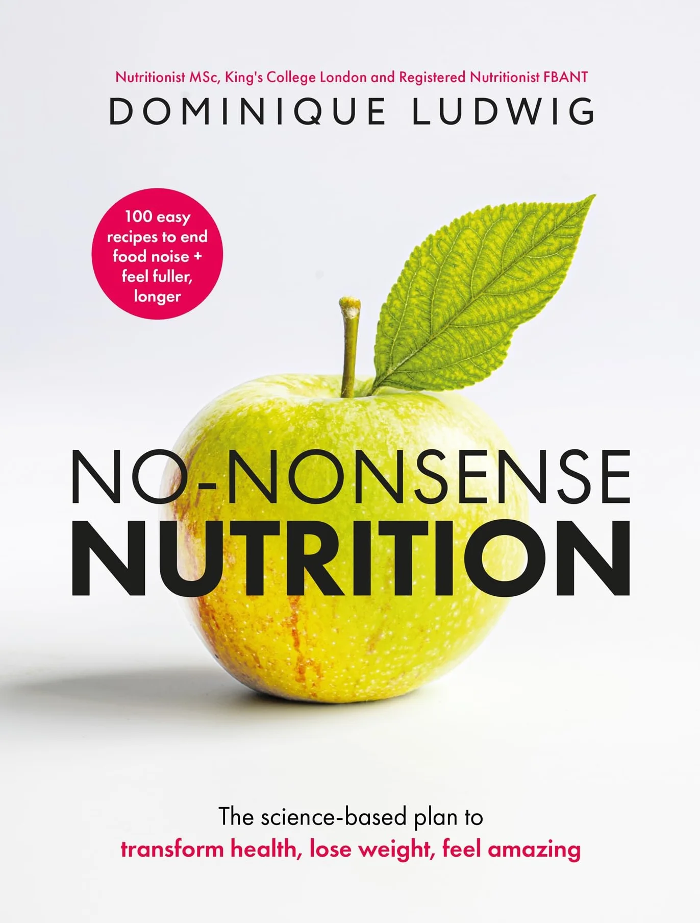 No-Nonsense Nutrition: The Science-based Plan to Transform Health, Lose Weight, Feel Amazing