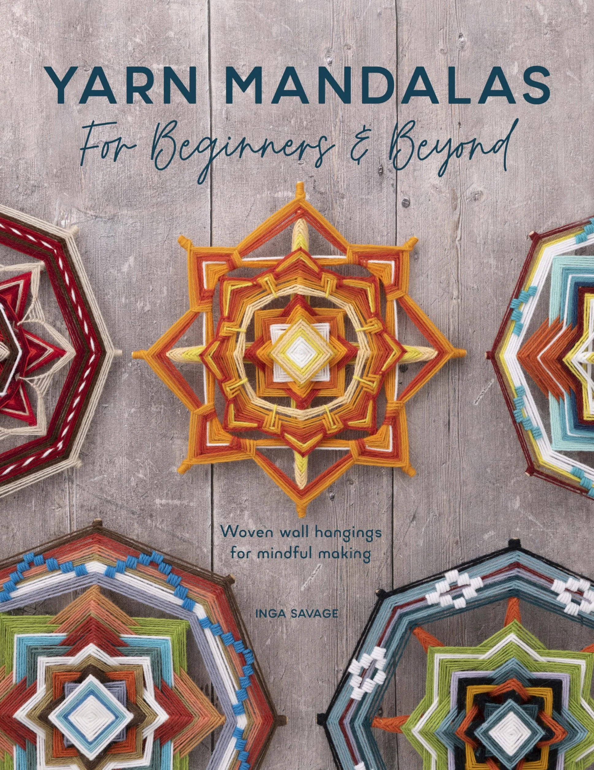 Yarn Mandalas for Beginners and Beyond: Woven Wall Hangings for Mindful Making
