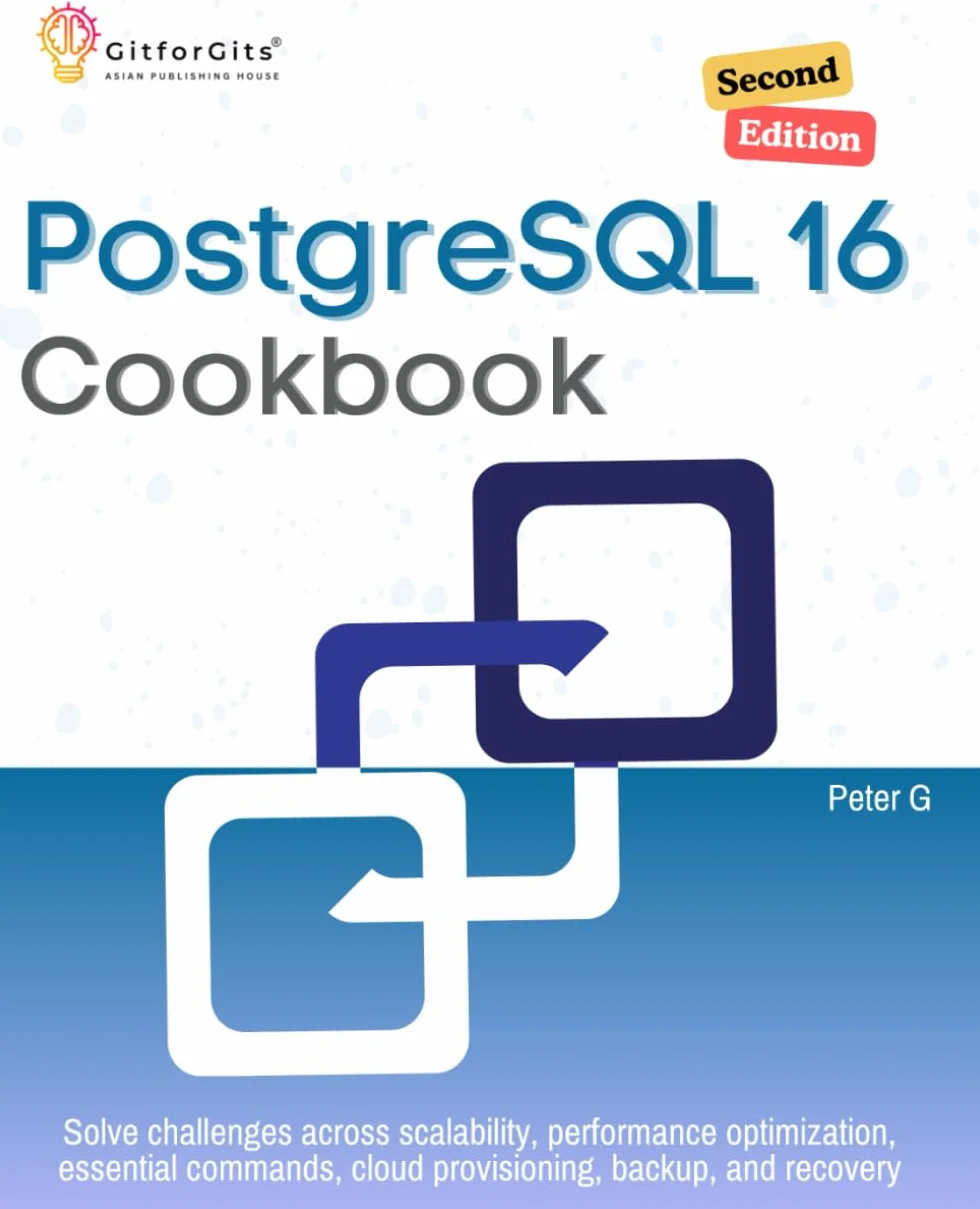 PostgreSQL 16 Cookbook, Second Edition: Solve challenges across scalability, performance optimization, essential commands, cloud provisioning, backup, and recovery