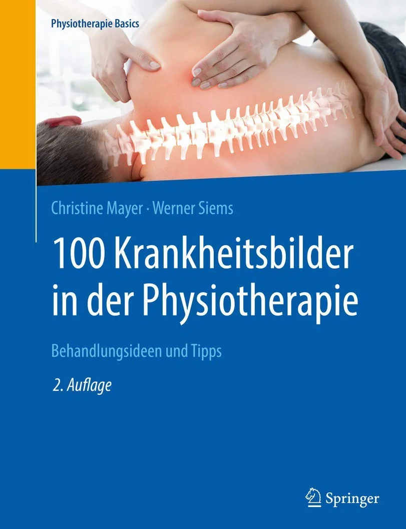 100 Krankheitsbilder in der Physiotherapie: Behandlungsideen und Tipps