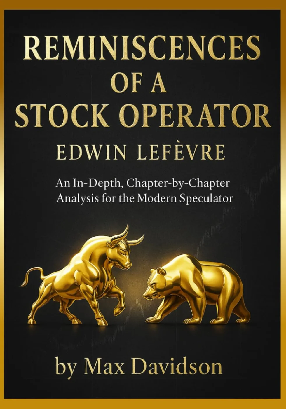 Reminiscences of a Stock Operator (2025 Annotated Edition): An In-Depth, Chapter-by-Chapter Analysis for the Modern Speculator