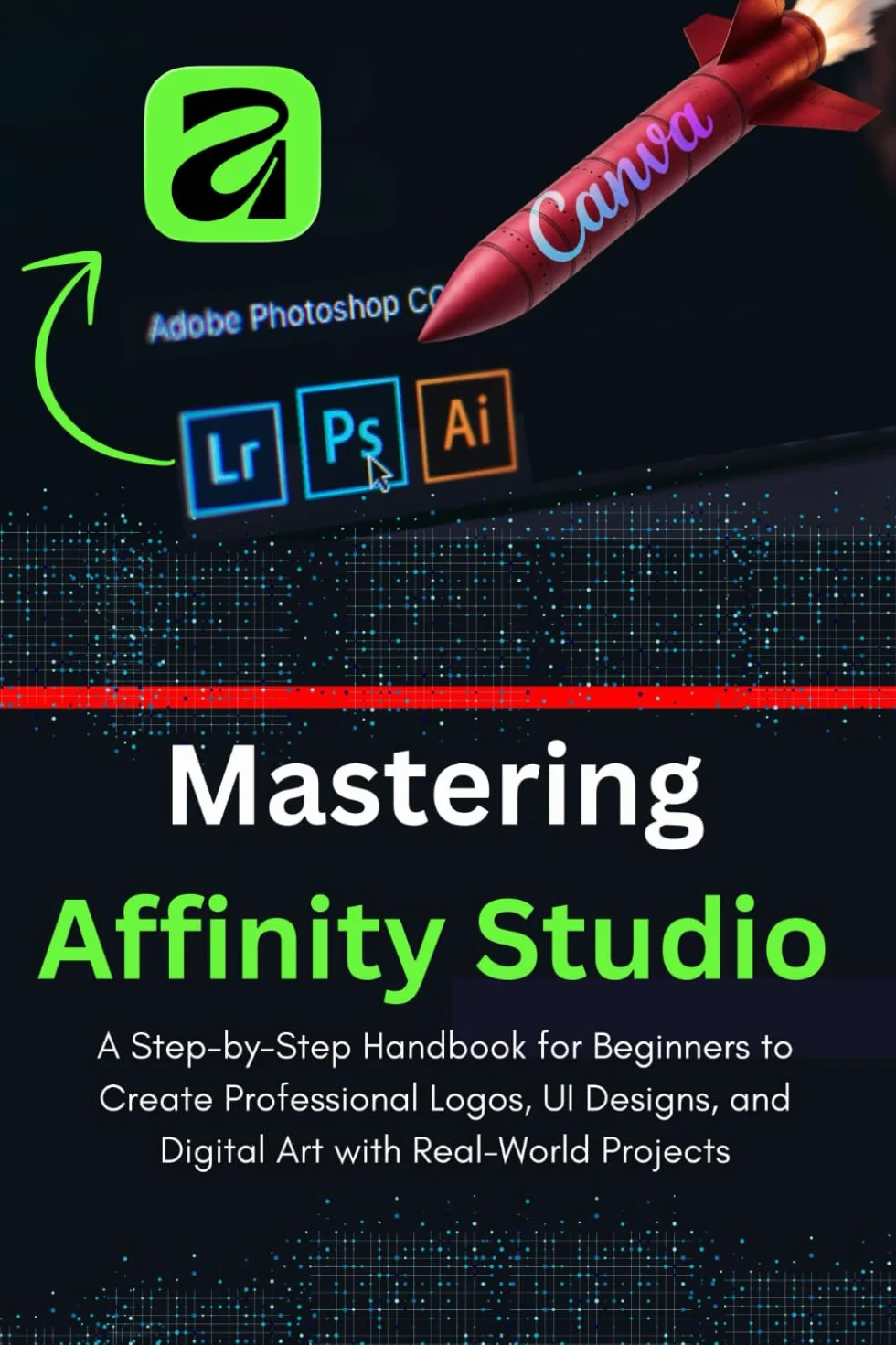 MASTERING AFFINITY STUDIO: The COMPLETE Guide to Unified Design (Vector, Pixel & Layout). Mastering the FREE Canva App: From AI Creation to Pro Portfolio