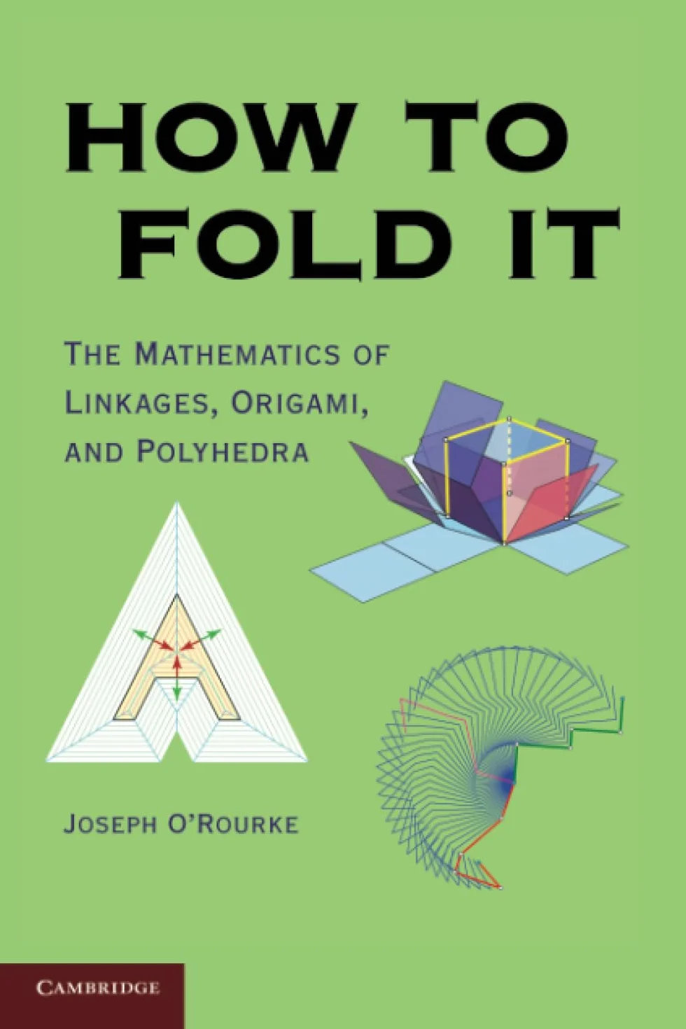 How to Fold It: The Mathematics of Linkages, Origami, and Polyhedra