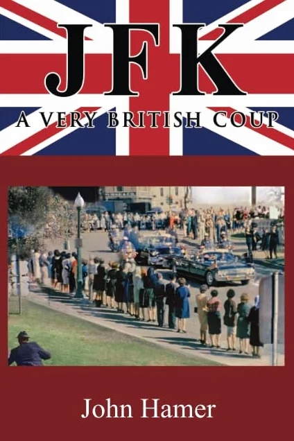 JFK – A Very British Coup: The Definitive Truth of the Assassination