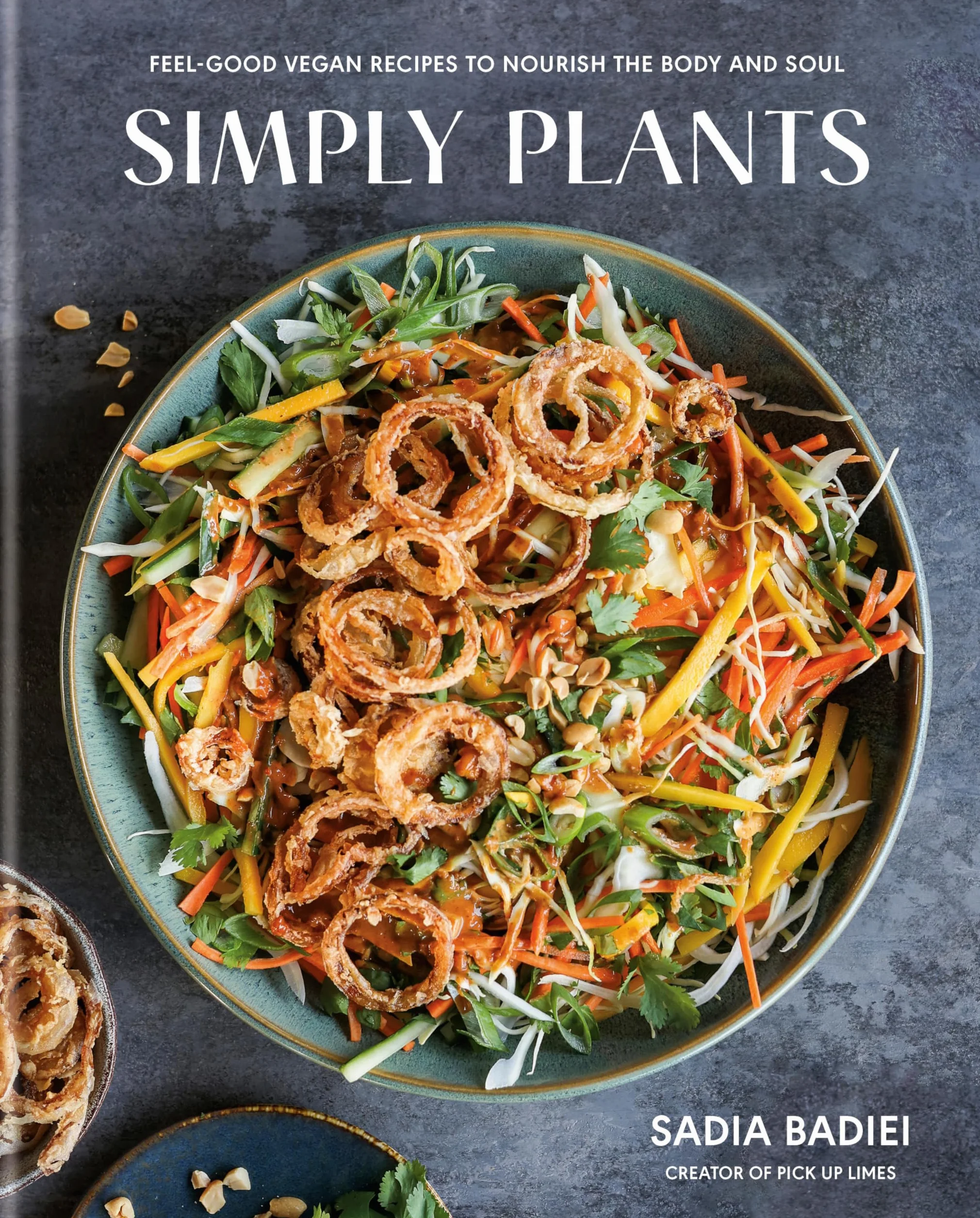 Simply Plants: Feel-Good Vegan Recipes to Nourish the Body and Soul: A Cookbook